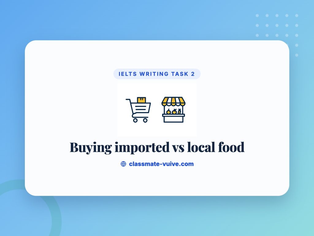 Luyện lên ý tưởng IELTS Writing Task 2 - Chủ đề Buying imported vs ...